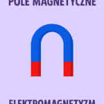 Magnetyzm i elektromagnetyzm - notatki